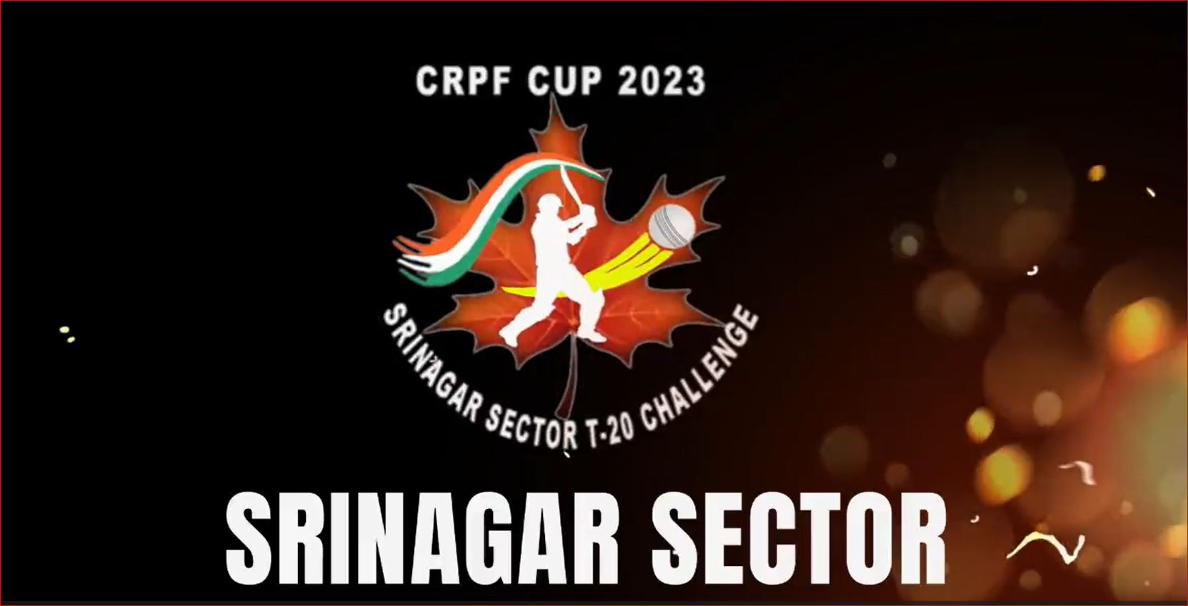 CRPF CUP - 2023 SRINAGAR SECTOR T-20 CHALLENGE